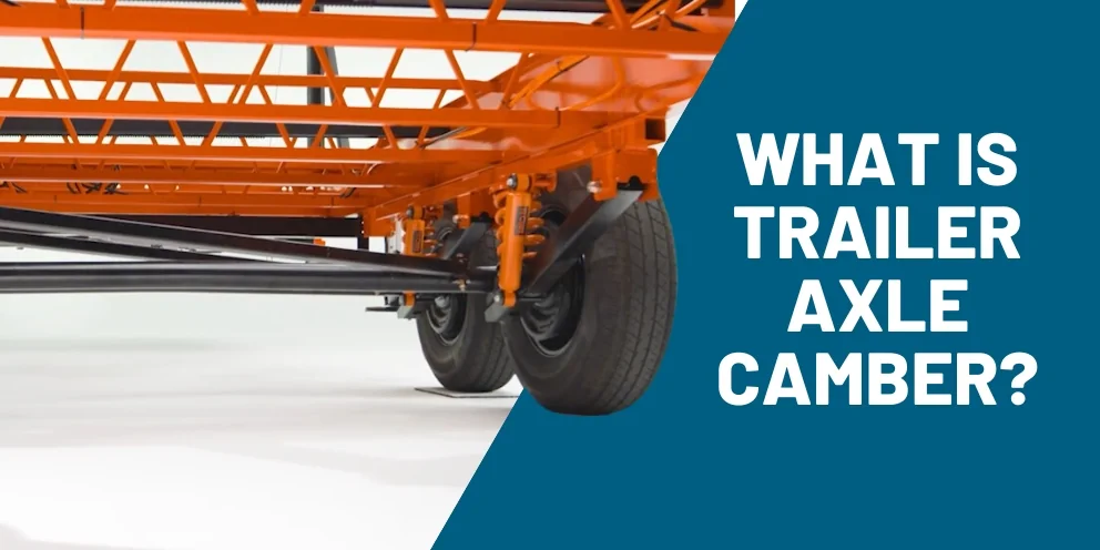 What is Trailer Axles Camber?