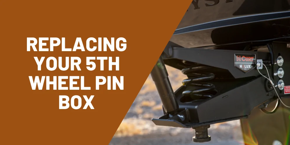 Replace Your 5th Wheel Pin Box with Confidence