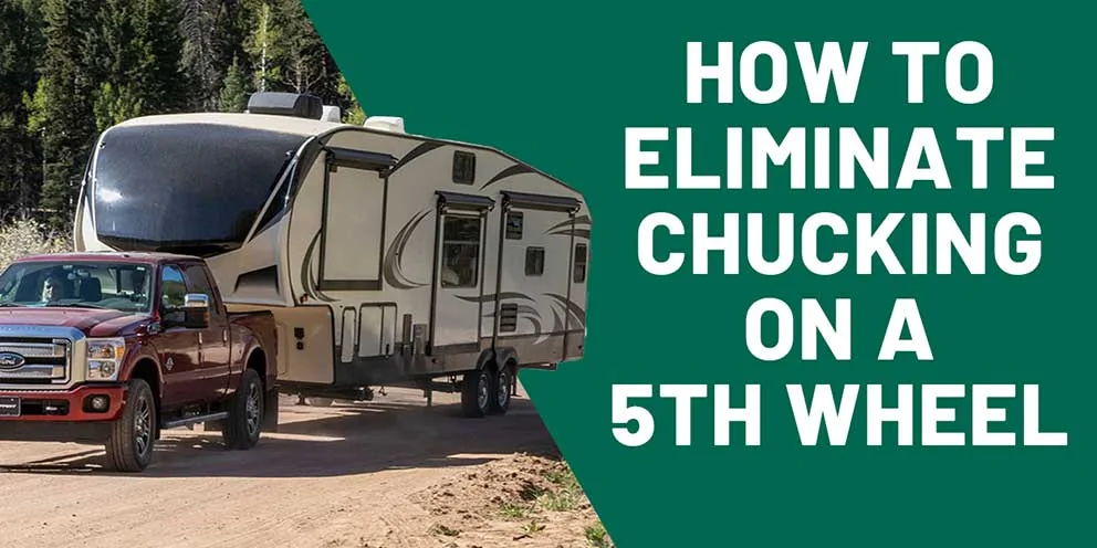 How to eliminate chucking on a 5th wheel