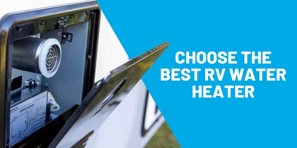 How to Choose the Best RV Water Heater for Your Camper