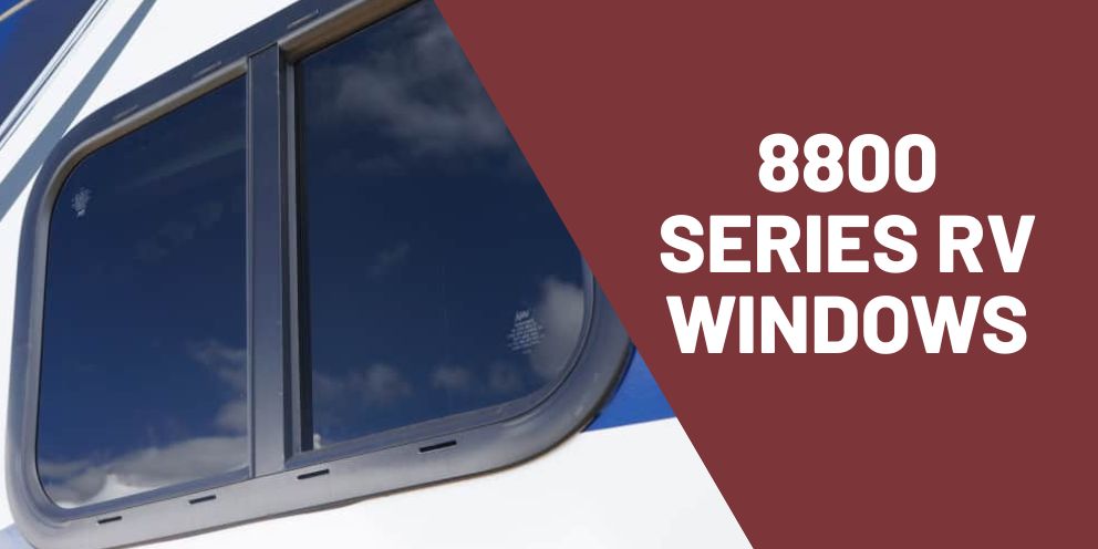 Lippert 8800 Series RV Windows: A Smarter Way to Handle RV Window Replacement