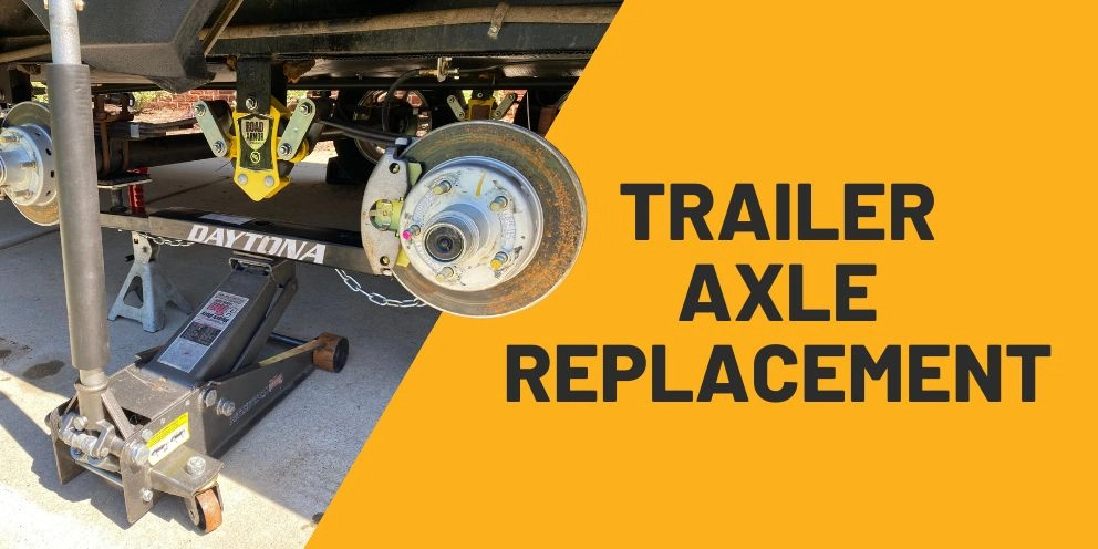 Replacing a Trailer Axle Made Easy