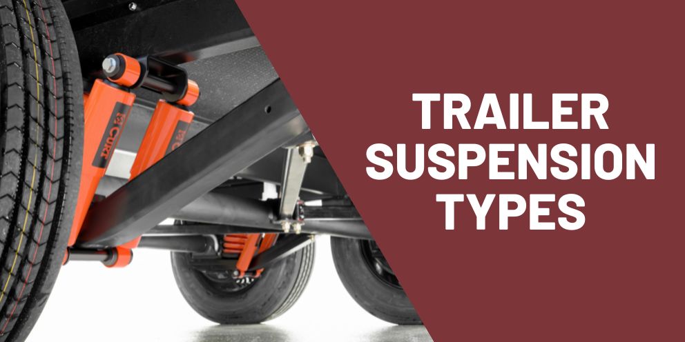 Understanding Different Types of Trailer Suspension Systems