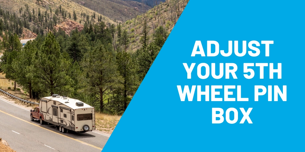 Adjust 5th wheel pin box