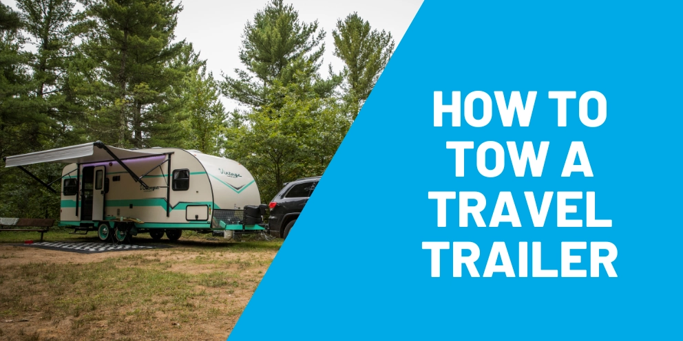 How to Tow a Travel Trailer, Plus 5 Equipment Essentials